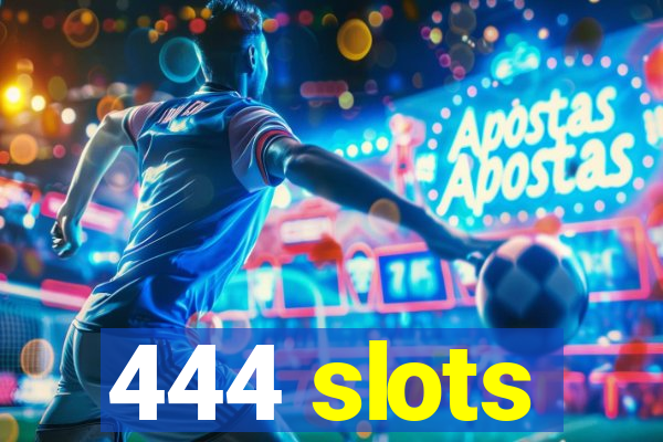 444 slots